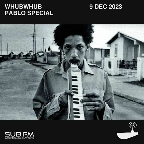 Whubwhub Pablo Special – 09 Dec 2023