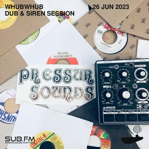 Whubwhub Dub And Siren Session – 26 Jun 2023