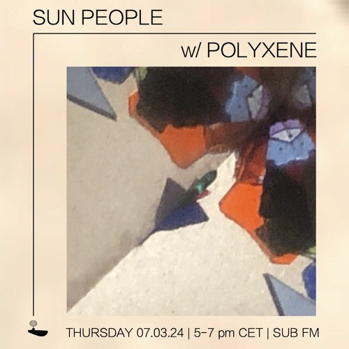 Sun People Polyxene – 07 Mar 2024