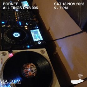 Bornee Show 64 All Things DnB006 – 18 Nov 2023