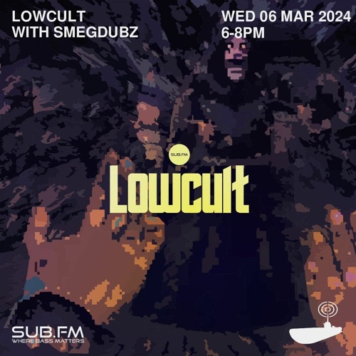 Lowcult with Smegdubz E13 – 06 Mar 2024