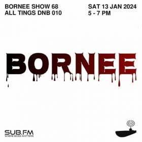 Bornee Show 68 All Things Dnb010 – 13 Jan 2023