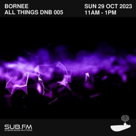 Bornee All Tings DnB 005 – 29 Oct 2023