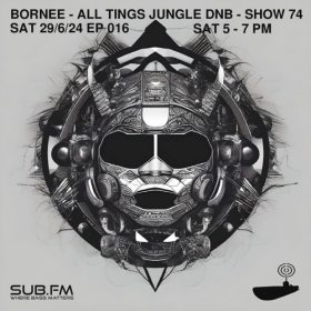 Bornee Show 74 All Things DnB 016 – 29 Jun 2024