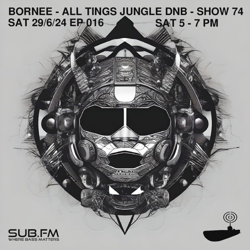 Bornee Show 74 All Things DnB 016 - 29 Jun 2024