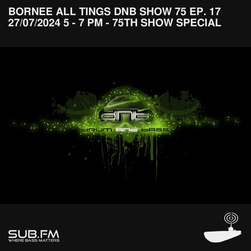 Bornee Show 75 All Things DnB 017 - 27 Jul 2024