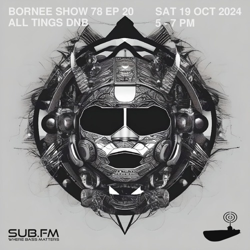 Bornee Show 78 All Things DnB 020 - 19 Oct 2024