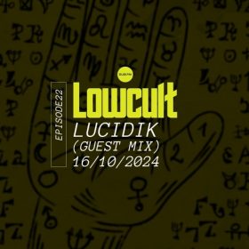 Lowcult with Lucidik E22 – 16 Oct 2024