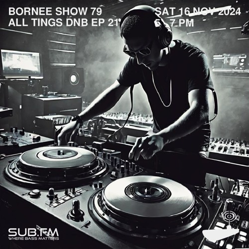 Bornee Show 79 All Things DnB 021 – 16 Nov 2024