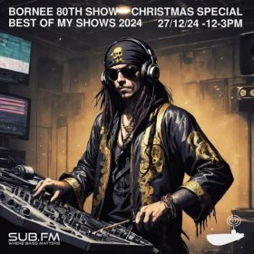 Bornee Show 80 All Things DnB Xmas Special 022 – 27 Dec 2024