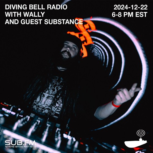 Diving Bell Radio with Wally and Guest Substance - 22 Dec 2024