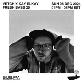 Fresh Bass 25 Vetch x Kay Elkay – 08 Dec 2024