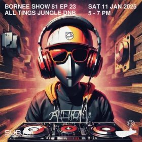 Bornee Show 81 All Things DnB 023 – 11 Jan 2025