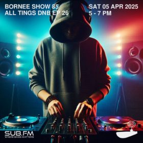 Bornee Show 85 All Things DnB 026 – 05 Apr 2025
