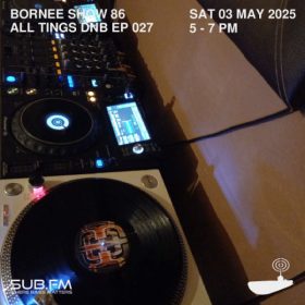 Bornee Show 86 All Things DnB 027 – 03 May 2025