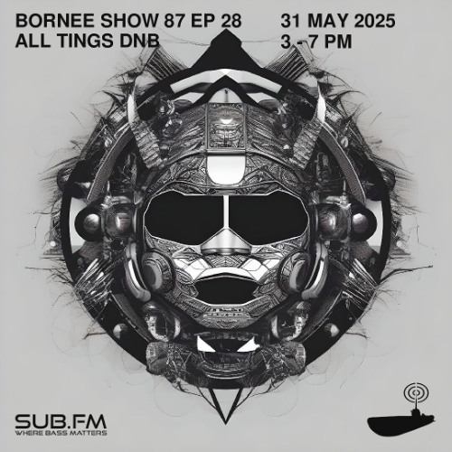 Bornee Show 87 All Things DnB 028 - 31 May 2025